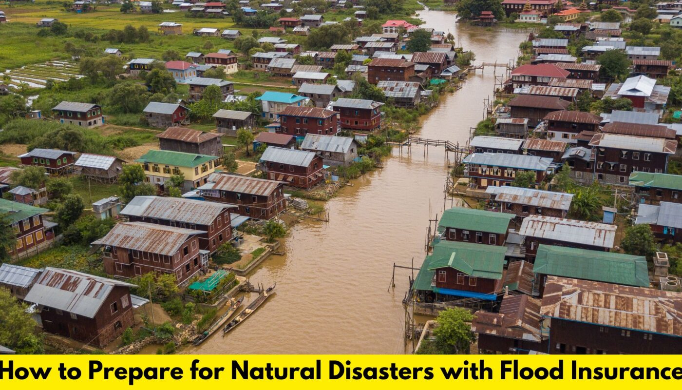 How to Prepare for Natural Disasters with Flood Insurance