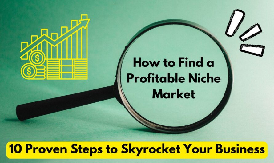 How to Find a Profitable Niche Market​: 10 Proven Steps to Skyrocket Your Business