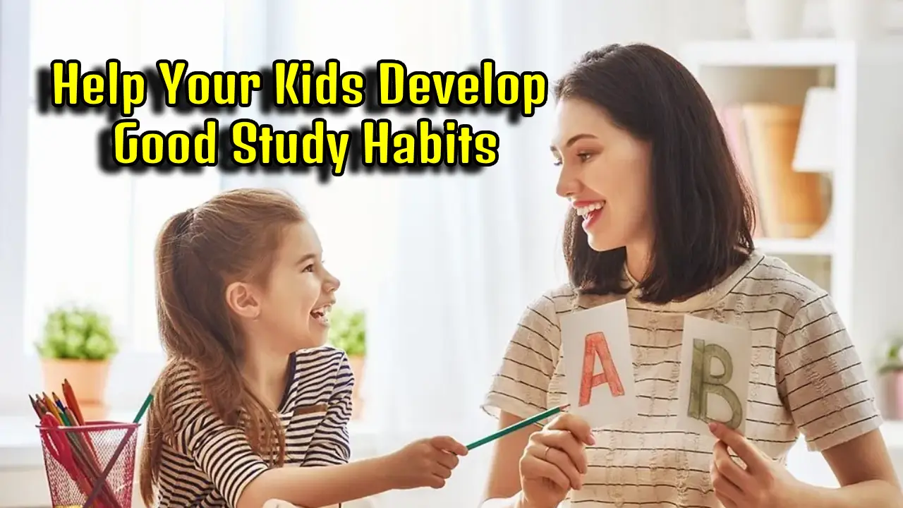 How to Help Your Kids Develop Good Study Habits