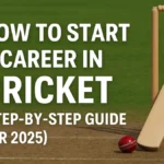How to Start a Career in Cricket? Step-by-Step Guide for 2025