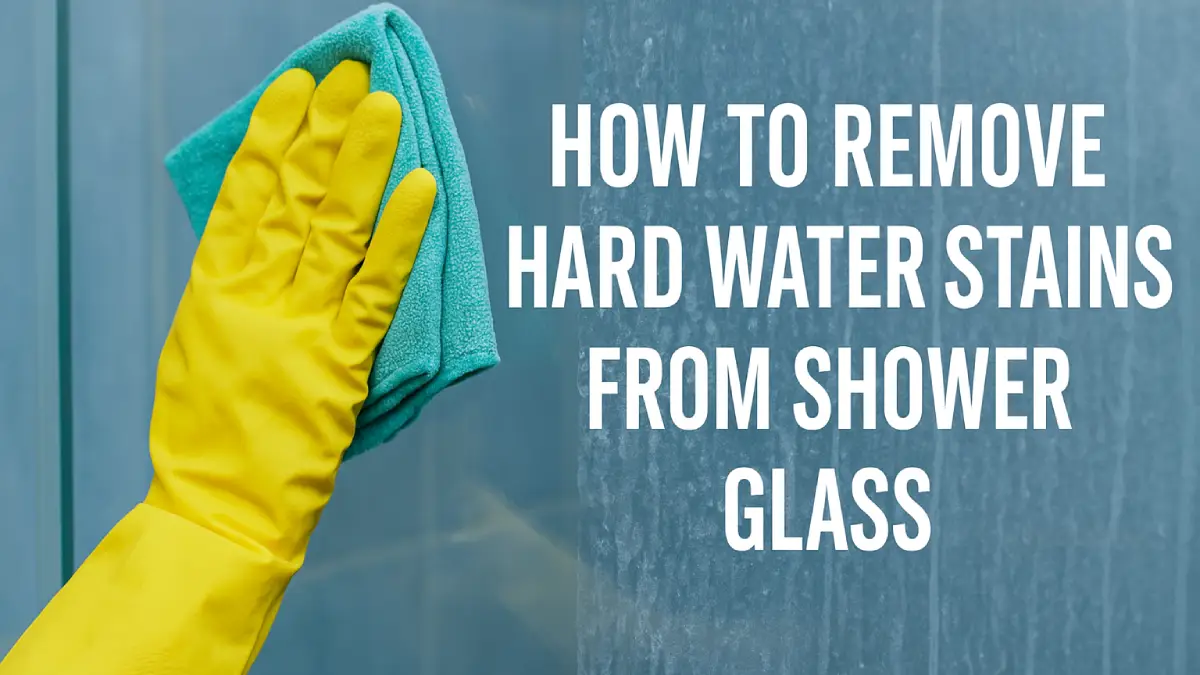 How to Remove Hard Water Stains from Shower Glass