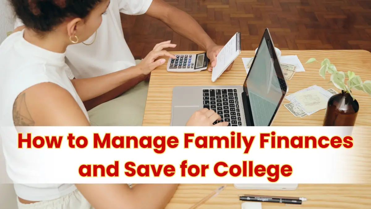 How to Manage Family Finances and Save for College, 8 Easy and Proven Steps