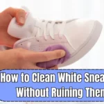 How to Clean White Sneakers Without Ruining Them: Safe, Easy & Effective Steps