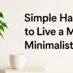 10 Simple Minimalist Habits That Can Change Your Life (Without Feeling Restricted)