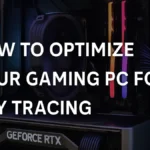 How to Optimize Gaming PC for Ray Tracing: 10 Easy Steps