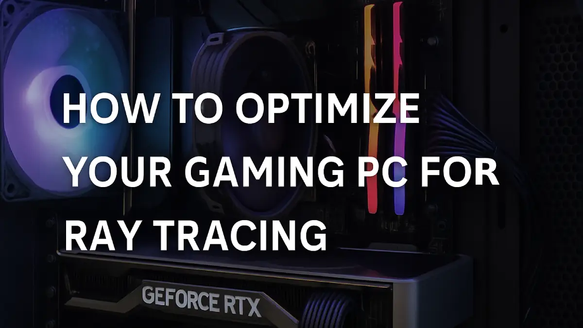 How to Optimize Gaming PC for Ray Tracing: 10 Easy Steps