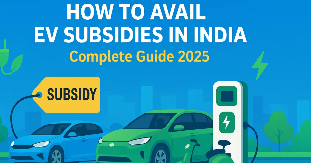 How to Avail EV Incentives and Subsidies in India: A Complete Guide